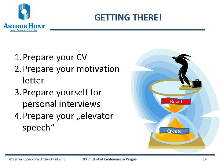 GETTING THERE! 1. Prepare your CV 2. Prepare your motivation letter 3. Prepare yourself
