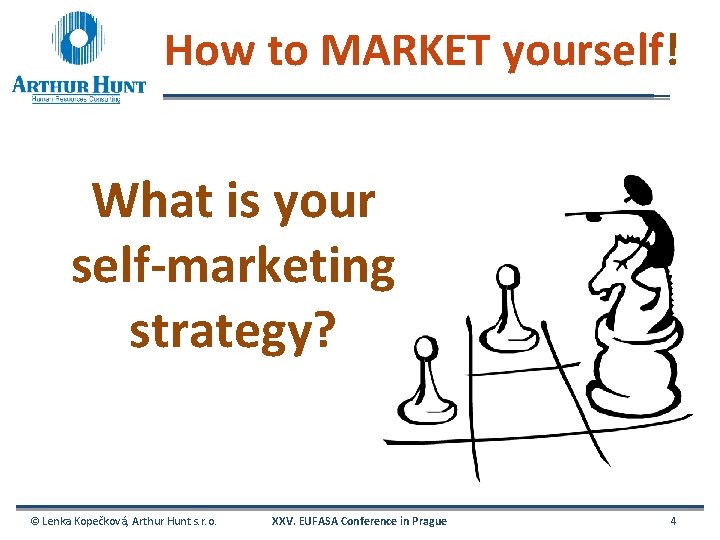 How to MARKET yourself! What is your self-marketing strategy? © Lenka Kopečková, Arthur Hunt