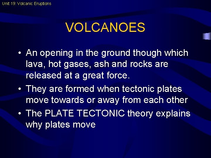 Unit 19: Volcanic Eruptions VOLCANOES • An opening in the ground though which lava,