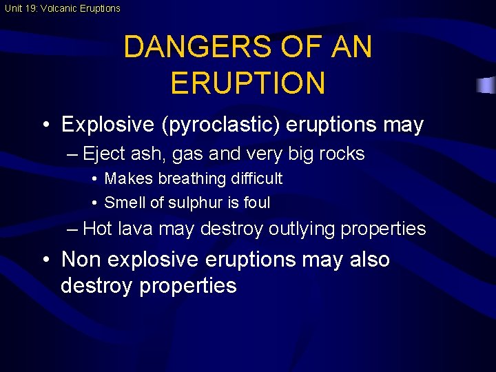 Unit 19: Volcanic Eruptions DANGERS OF AN ERUPTION • Explosive (pyroclastic) eruptions may –