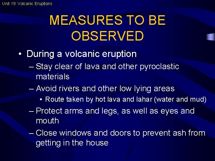 Unit 19: Volcanic Eruptions MEASURES TO BE OBSERVED • During a volcanic eruption –