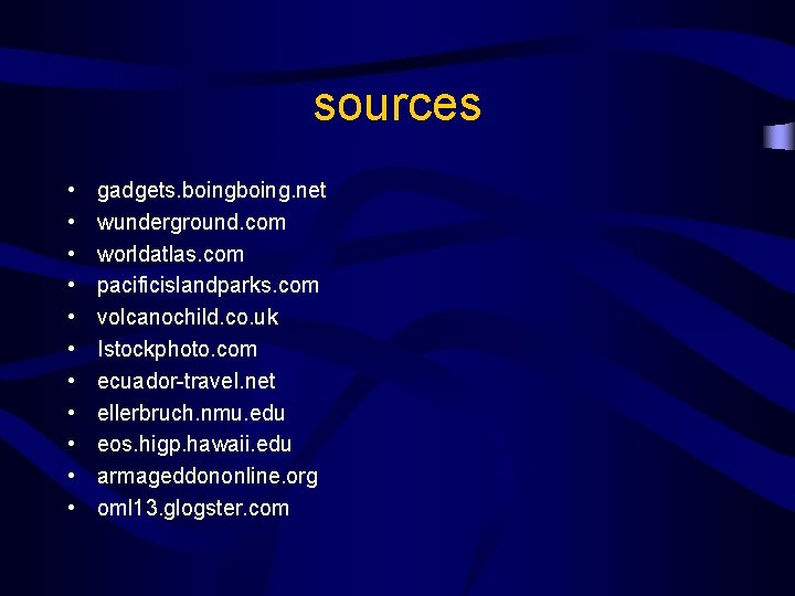 sources • • • gadgets. boing. net wunderground. com worldatlas. com pacificislandparks. com volcanochild.