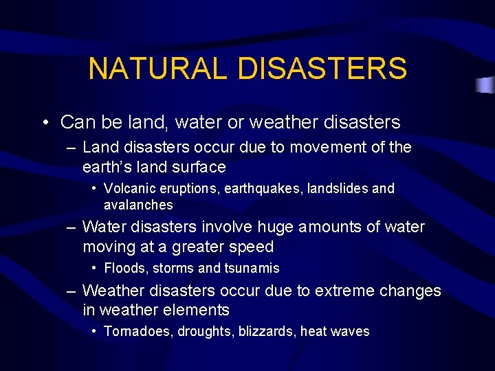 NATURAL DISASTERS • Can be land, water or weather disasters – Land disasters occur