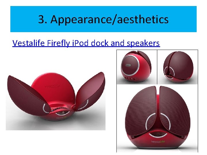 3. Appearance/aesthetics Vestalife Firefly i. Pod dock and speakers 