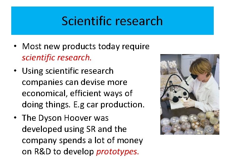 Scientific research • Most new products today require scientific research. • Using scientific research