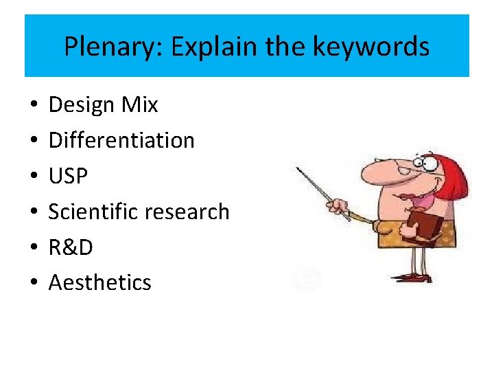 Plenary: Explain the keywords • • • Design Mix Differentiation USP Scientific research R&D