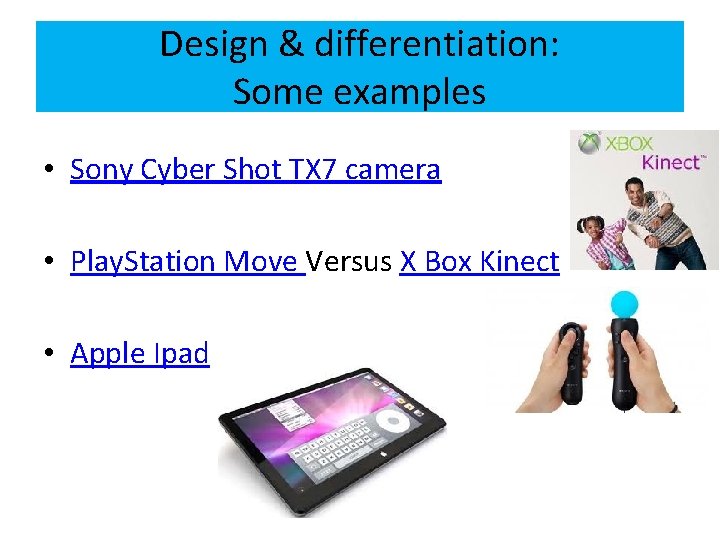 Design & differentiation: Some examples • Sony Cyber Shot TX 7 camera • Play.