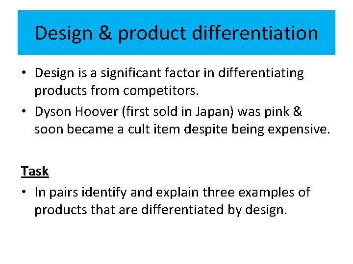 Design & product differentiation • Design is a significant factor in differentiating products from