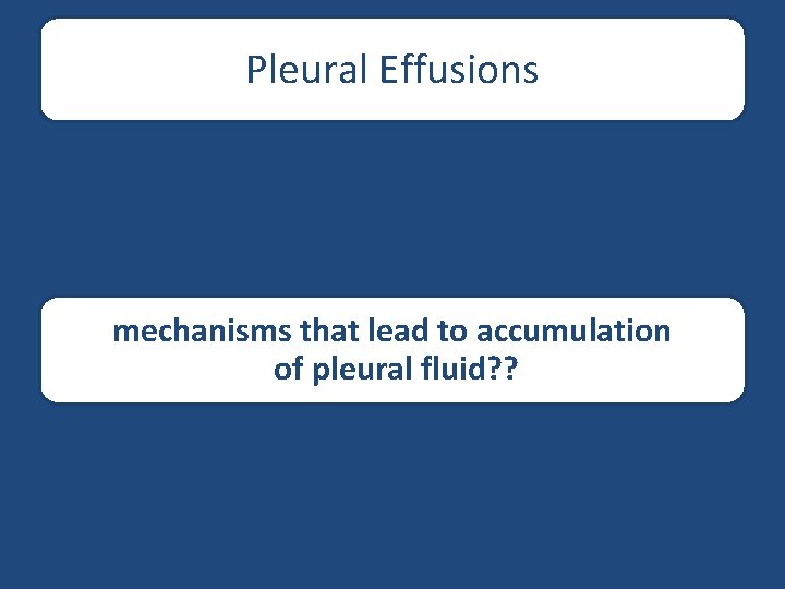 Pleural Effusions mechanisms that lead to accumulation of pleural fluid? ? 