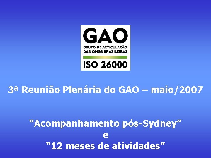 1º Seminário Temático GAO “Agenda Socioambiental da ISO 26000” 3ª Reunião Plenária do GAO