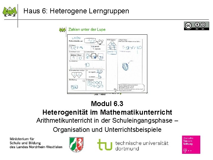 Haus 6: Heterogene Lerngruppen Modul 6. 3 Heterogenität im Mathematikunterricht Arithmetikunterricht in der Schuleingangsphase