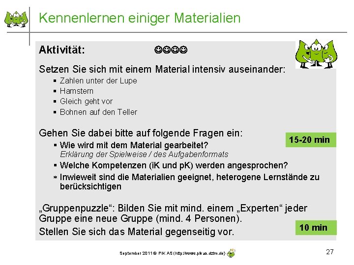 Kennenlernen einiger Materialien Aktivität: Setzen Sie sich mit einem Material intensiv auseinander: § §