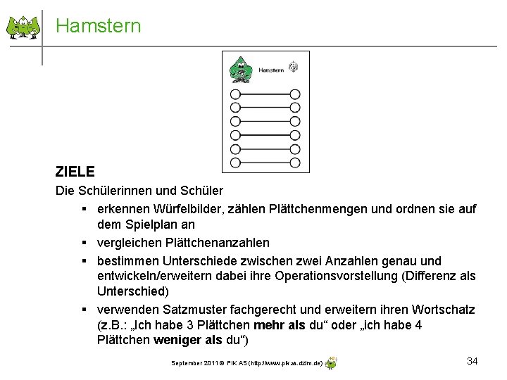 Hamstern ZIELE Die Schülerinnen und Schüler § erkennen Würfelbilder, zählen Plättchenmengen und ordnen sie
