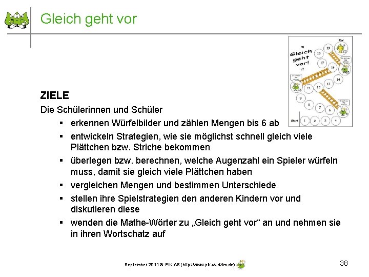 Gleich geht vor ZIELE Die Schülerinnen und Schüler § erkennen Würfelbilder und zählen Mengen