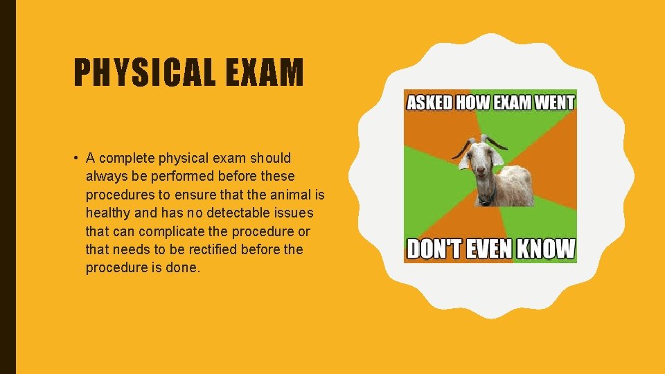PHYSICAL EXAM • A complete physical exam should always be performed before these procedures