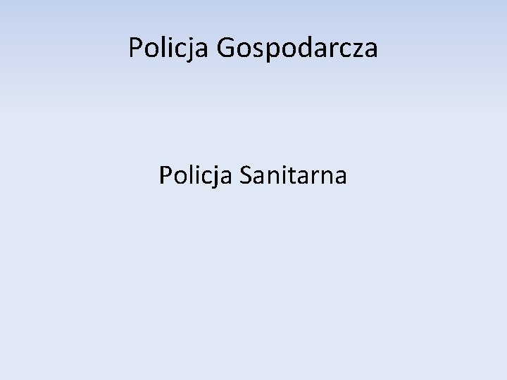 Policja Gospodarcza Policja Sanitarna 