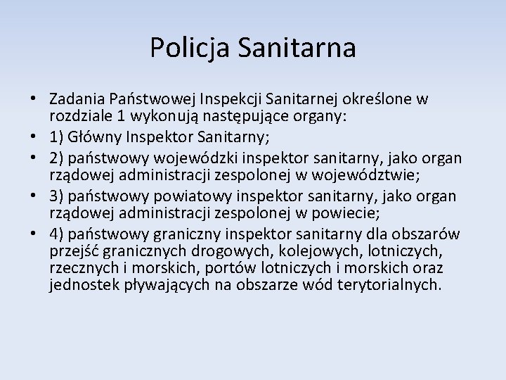 Policja Sanitarna • Zadania Państwowej Inspekcji Sanitarnej określone w rozdziale 1 wykonują następujące organy: Policja Sanitarna • Zadania Państwowej Inspekcji Sanitarnej określone w rozdziale 1 wykonują następujące organy: