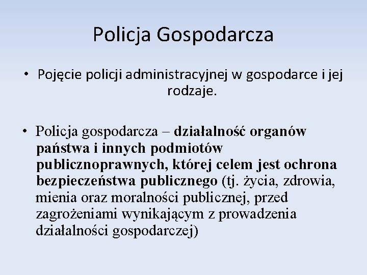 Policja Gospodarcza • Pojęcie policji administracyjnej w gospodarce i jej rodzaje. • Policja gospodarcza