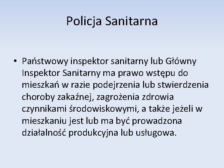 Policja Sanitarna • Państwowy inspektor sanitarny lub Główny Inspektor Sanitarny ma prawo wstępu do