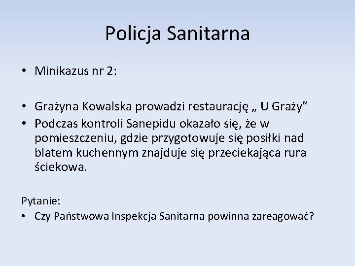 Policja Sanitarna • Minikazus nr 2: • Grażyna Kowalska prowadzi restaurację „ U Graży”