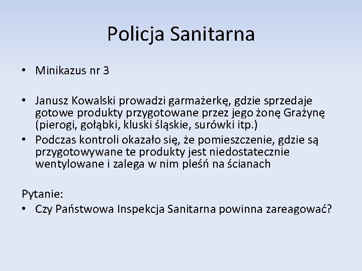 Policja Sanitarna • Minikazus nr 3 • Janusz Kowalski prowadzi garmażerkę, gdzie sprzedaje gotowe Policja Sanitarna • Minikazus nr 3 • Janusz Kowalski prowadzi garmażerkę, gdzie sprzedaje gotowe