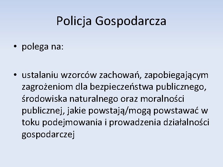 Policja Gospodarcza • polega na: • ustalaniu wzorców zachowań, zapobiegającym zagrożeniom dla bezpieczeństwa publicznego,