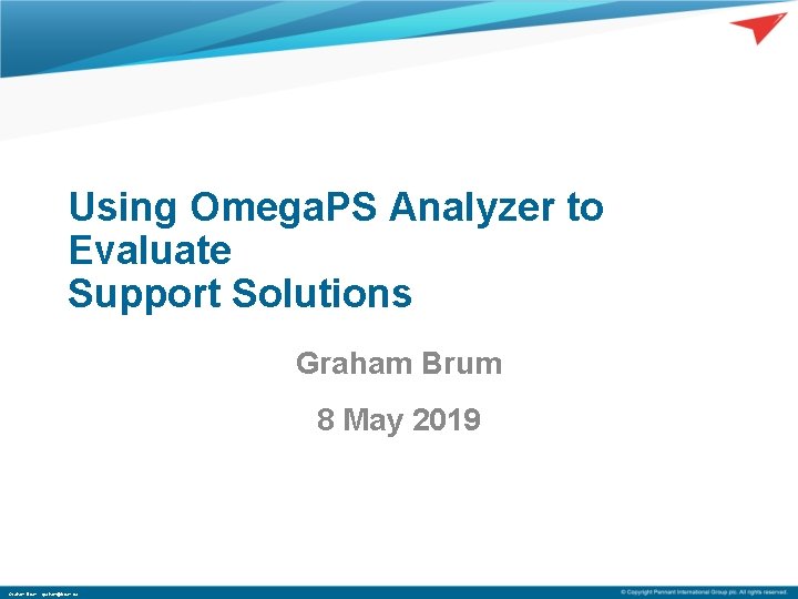 Using Omega. PS Analyzer to Evaluate Support Solutions Graham Brum 8 May 2019 Graham