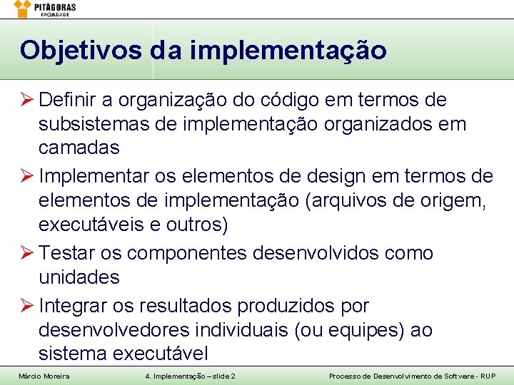Objetivos da implementação Ø Definir a organização do código em termos de subsistemas de