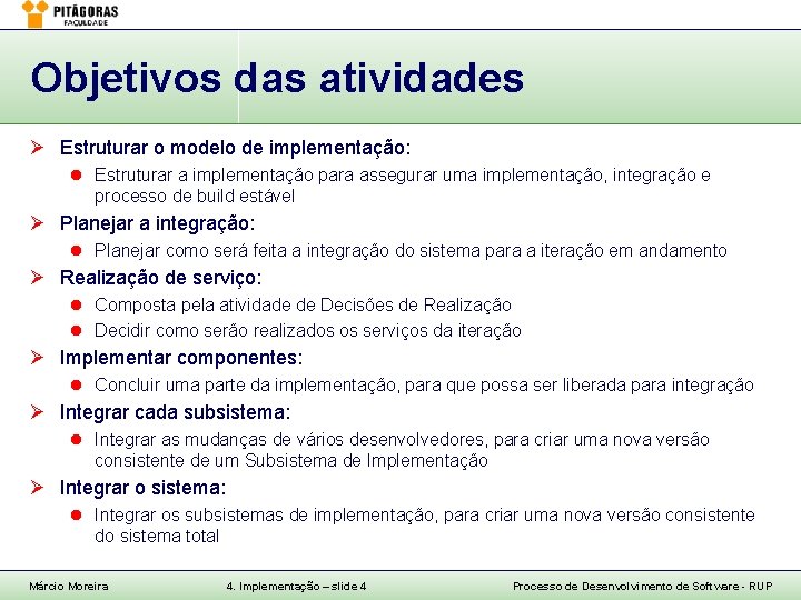 Objetivos das atividades Ø Estruturar o modelo de implementação: l Estruturar a implementação para