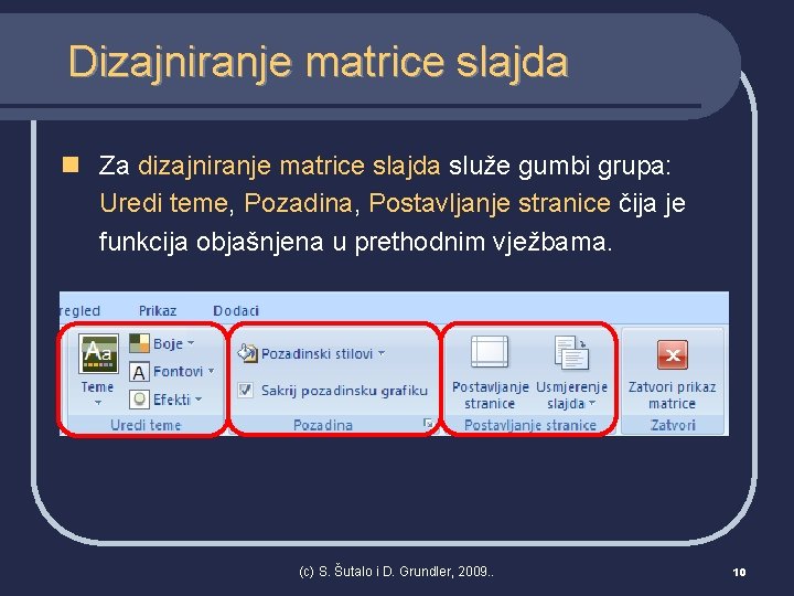 Dizajniranje matrice slajda n Za dizajniranje matrice slajda služe gumbi grupa: Uredi teme, Pozadina,