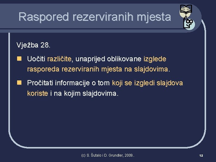 Raspored rezerviranih mjesta Vježba 28. n Uočiti različite, unaprijed oblikovane izglede rasporeda rezerviranih mjesta