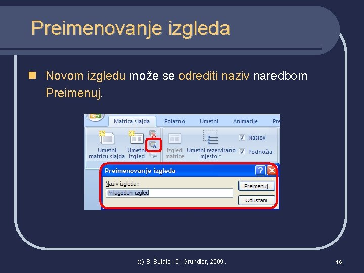 Preimenovanje izgleda n Novom izgledu može se odrediti naziv naredbom Preimenuj. (c) S. Šutalo