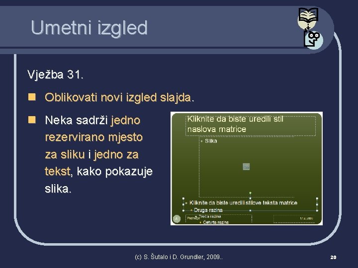 Umetni izgled Vježba 31. n Oblikovati novi izgled slajda. n Neka sadrži jedno rezervirano