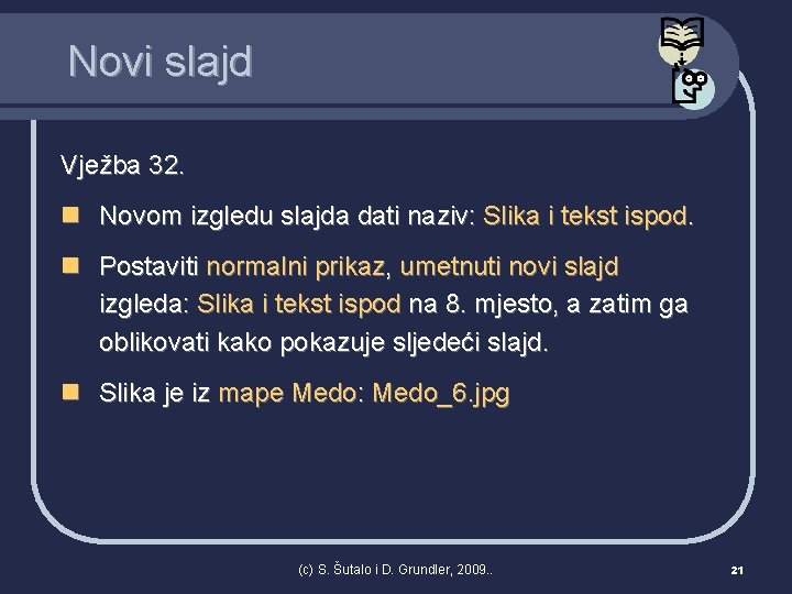 Novi slajd Vježba 32. n Novom izgledu slajda dati naziv: Slika i tekst ispod.