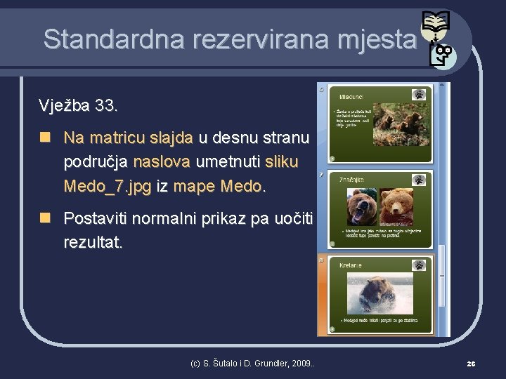 Standardna rezervirana mjesta Vježba 33. n Na matricu slajda u desnu stranu područja naslova