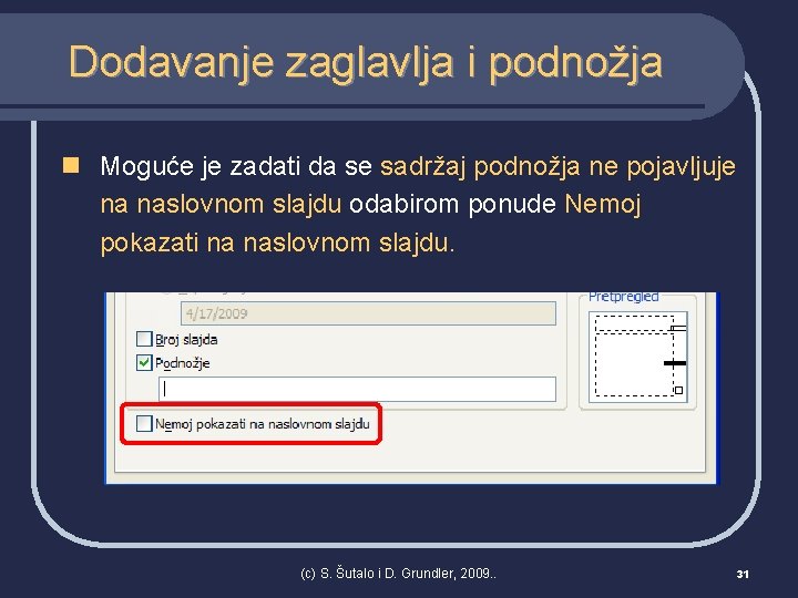 Dodavanje zaglavlja i podnožja n Moguće je zadati da se sadržaj podnožja ne pojavljuje