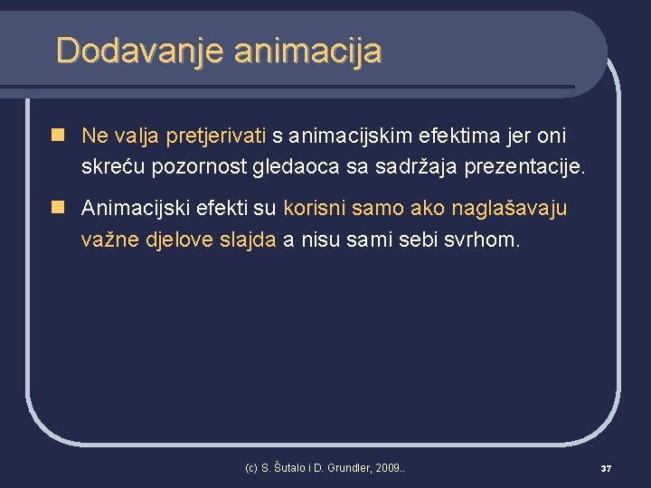 Dodavanje animacija n Ne valja pretjerivati s animacijskim efektima jer oni skreću pozornost gledaoca