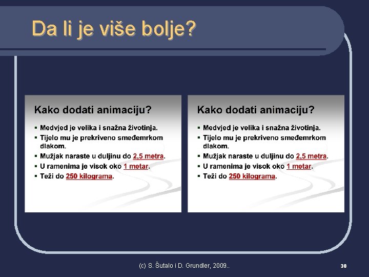 Da li je više bolje? (c) S. Šutalo i D. Grundler, 2009. . 38