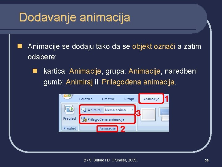 Dodavanje animacija n Animacije se dodaju tako da se objekt označi a zatim odabere: