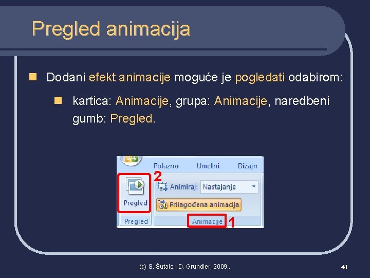 Pregled animacija n Dodani efekt animacije moguće je pogledati odabirom: n kartica: Animacije, grupa: