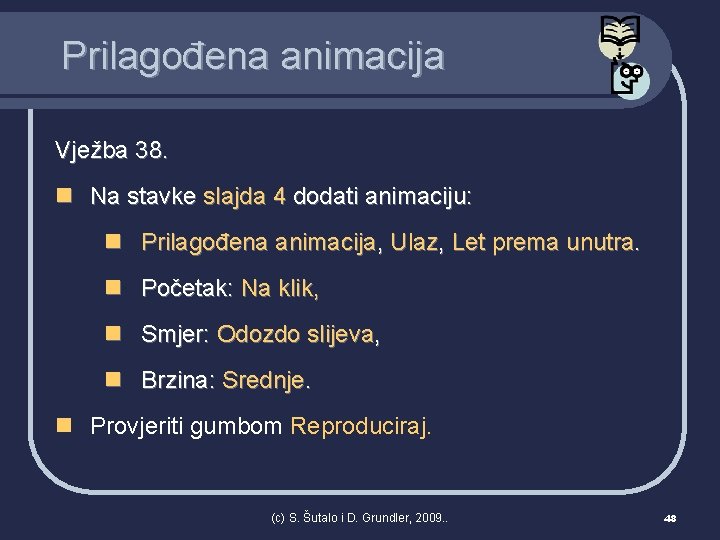 Prilagođena animacija Vježba 38. n Na stavke slajda 4 dodati animaciju: n Prilagođena animacija,
