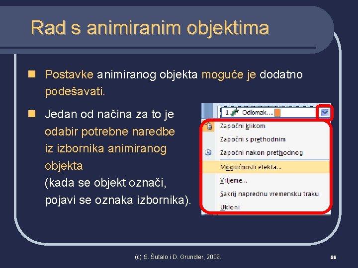 Rad s animiranim objektima n Postavke animiranog objekta moguće je dodatno podešavati. n Jedan