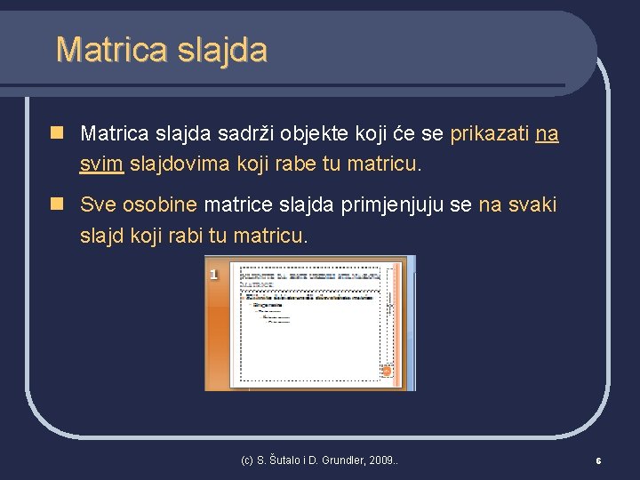 Matrica slajda n Matrica slajda sadrži objekte koji će se prikazati na svim slajdovima