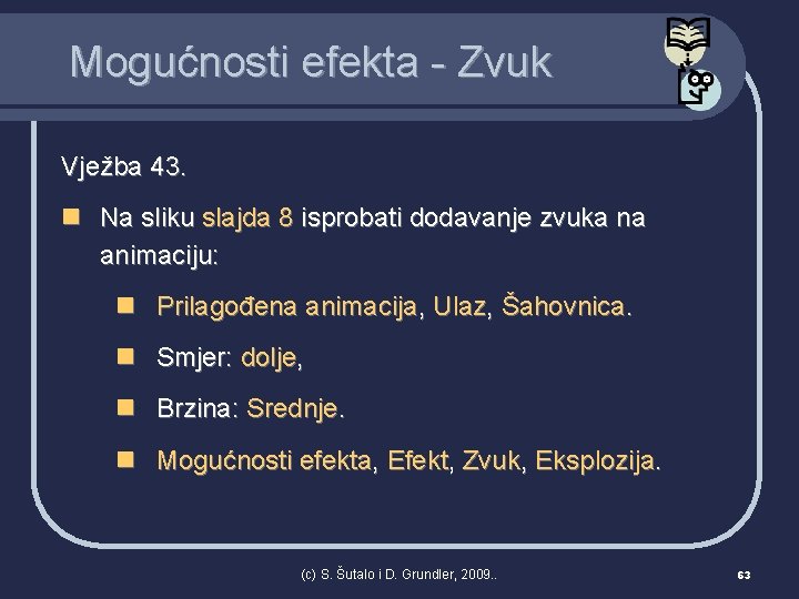 Mogućnosti efekta - Zvuk Vježba 43. n Na sliku slajda 8 isprobati dodavanje zvuka