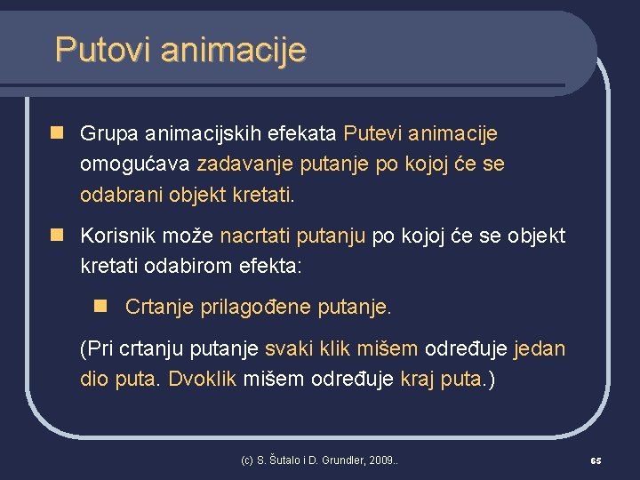 Putovi animacije n Grupa animacijskih efekata Putevi animacije omogućava zadavanje putanje po kojoj će