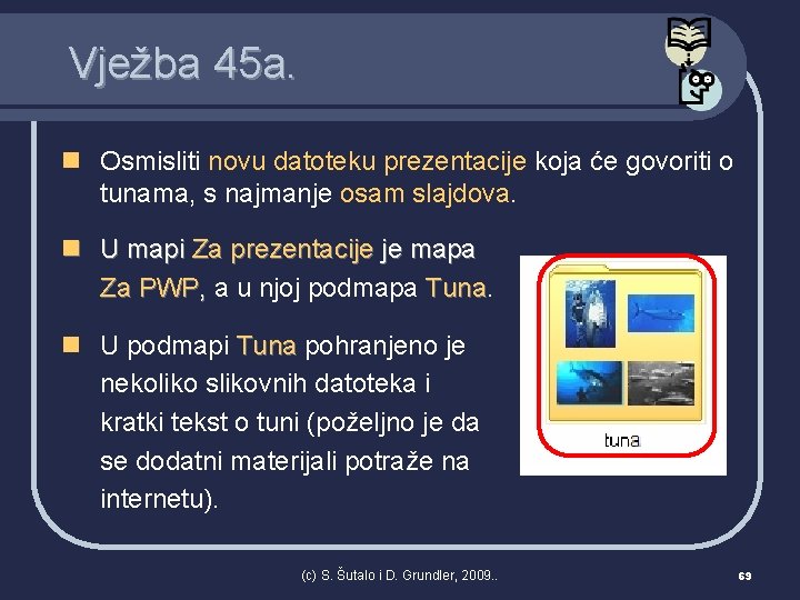 Vježba 45 a. n Osmisliti novu datoteku prezentacije koja će govoriti o tunama, s