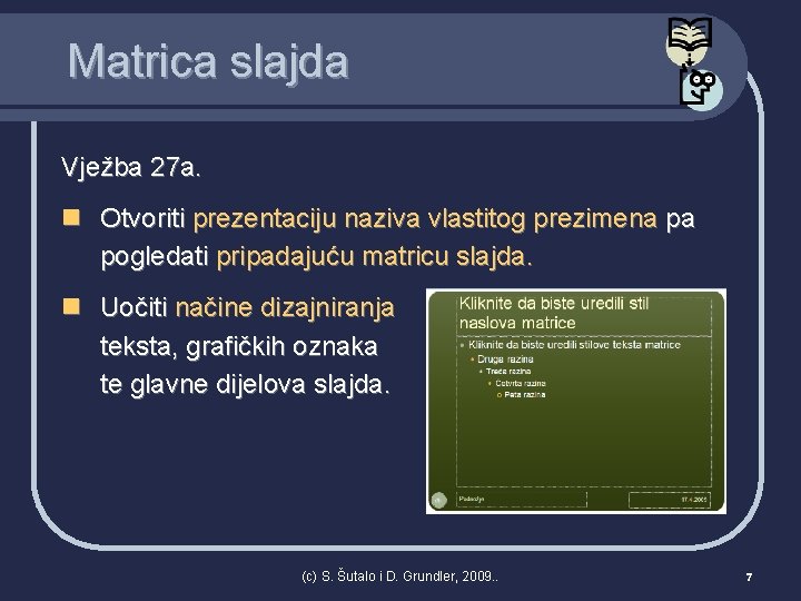 Matrica slajda Vježba 27 a. n Otvoriti prezentaciju naziva vlastitog prezimena pa pogledati pripadajuću