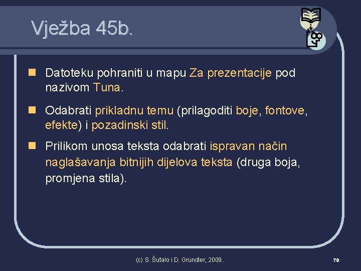 Vježba 45 b. n Datoteku pohraniti u mapu Za prezentacije pod nazivom Tuna. n