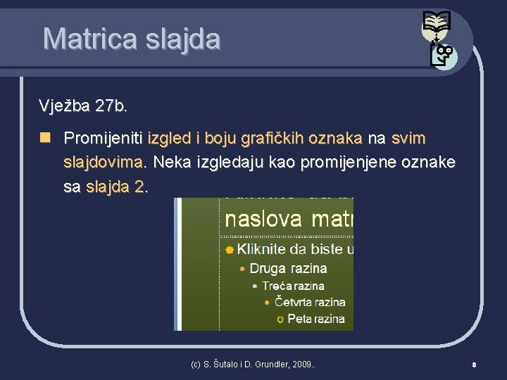 Matrica slajda Vježba 27 b. n Promijeniti izgled i boju grafičkih oznaka na svim