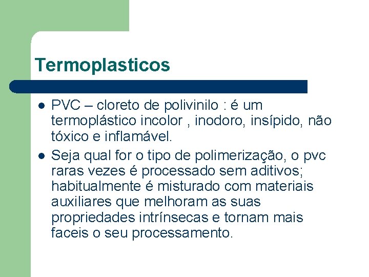 Termoplasticos l l PVC – cloreto de polivinilo : é um termoplástico incolor ,